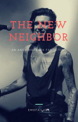 The New Neighbor (Andy Biersack x Reader Fanfiction) 《!》Discontinued《!》 cover