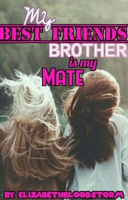 My Best Friends Brother is my Mate (COMPLETED) cover