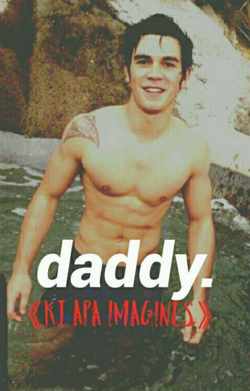 daddy 《kj apa imagines》 COMPLETED by noahtious