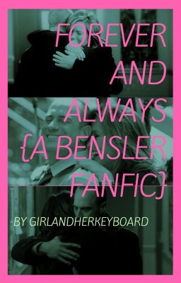 Forever and Always [A Bensler FanFic] cover