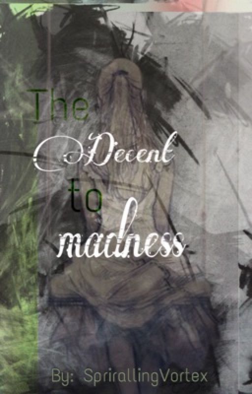 The Decent to Madness [PAUSED] by SpirallingVortex