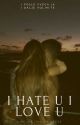 I hate u I love u by life_of_the_princess