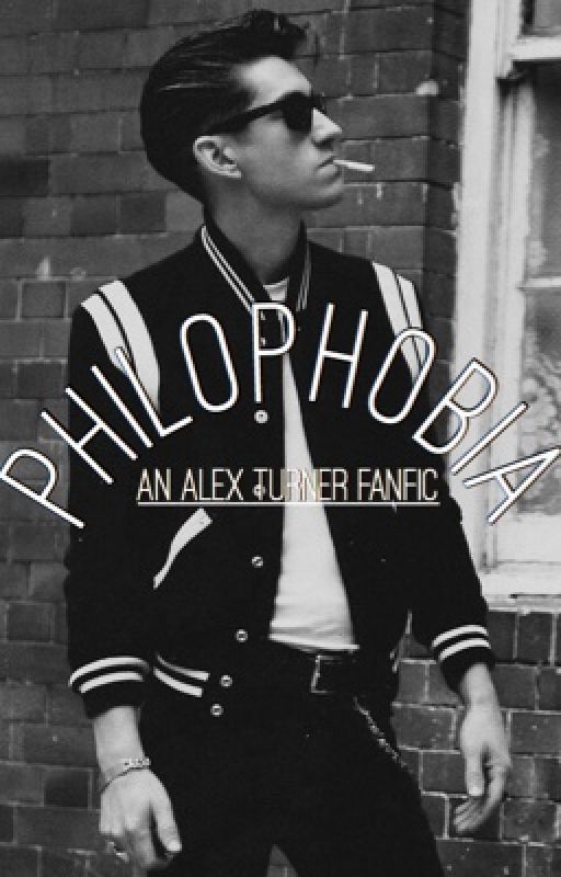 Philophobia: An Alex Turner Fanfic by turnersmargaritas