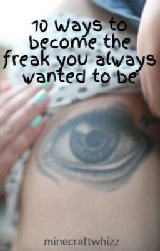 10 Ways to become the freak you always wanted to be by cute_turtles