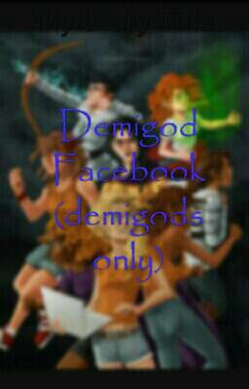 DEMIGOD FACEBOOK (DEMIGODS ONLY) by Moonlace101