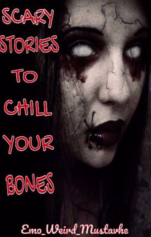 Scary Stories To Chill Your Bones by Emo_Exotic_Psycho