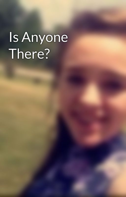 Is Anyone There? by theatreislife001