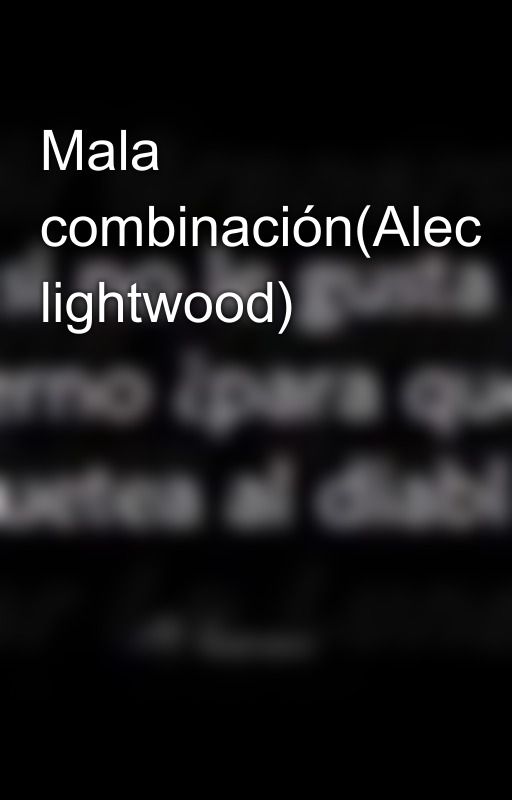 Mala combinación(Alec lightwood) by gabyalemolero