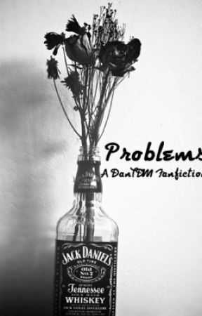 Problems (A DanTDM Fanfic) by DanTDMyouhottie