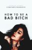 How to be a Bad Bitch