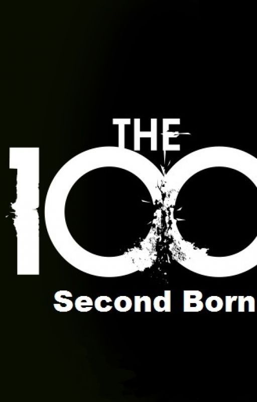 Second Born ~ The 100 FanFiction by HeyyKayden