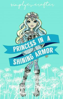 𝕰𝖛𝖊𝖗 𝕬𝖋𝖙𝖊𝖗 𝕳𝖎𝖌𝖍: Princess In A Shining Armor #EAHWattyAwards2018 cover