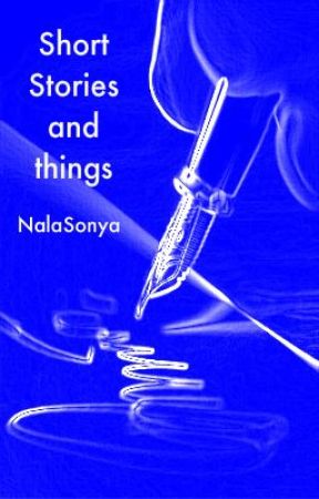 Short stories and things by NalaSonya