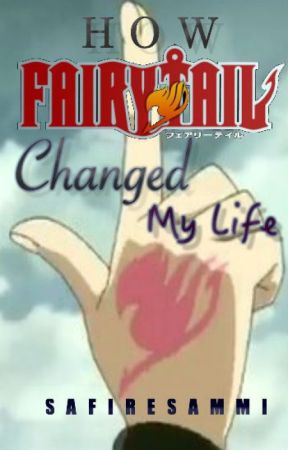 How Fairy Tail Changed My Life by SaFireSammi