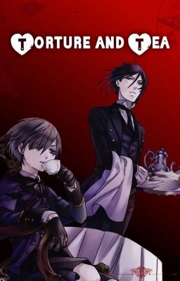 Torture and Tea (Kuroshitsuji fanfic) (Ciel x Sebastian) (Sebaciel) cover