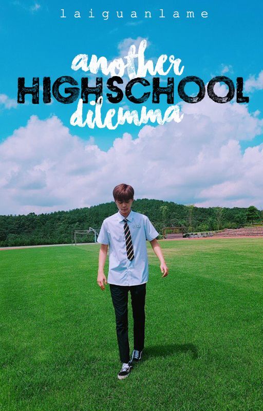 Another High School Dilemma [PD101 S2 FANFIC] by laiguanlame