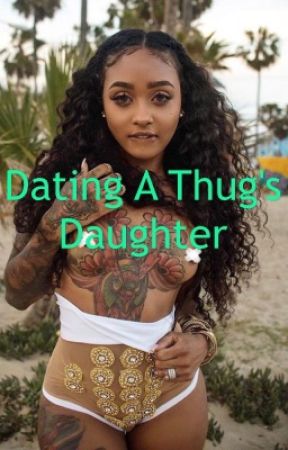 Dating a thug's daughter  by craveeariii