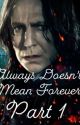 Always Doesn't Mean Forever: Book 1 (Severus Snape/student) by _idkdude_