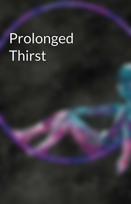 Prolonged Thirst by AndrogynousAnarchist