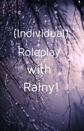 (Individual) Roleplay with Rainy!   {closed}[remade] by For_A_Rainy_Day