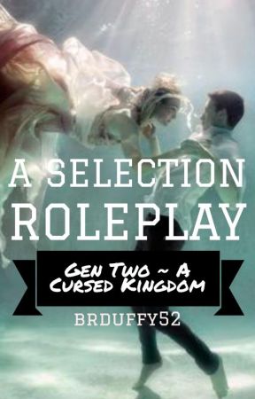 The Selection Roleplay Gen Two ~ A Cursed Kingdom by brduffy52