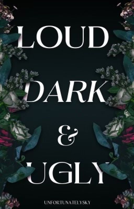 LOUD DARK UGLY by unfortunatelysky