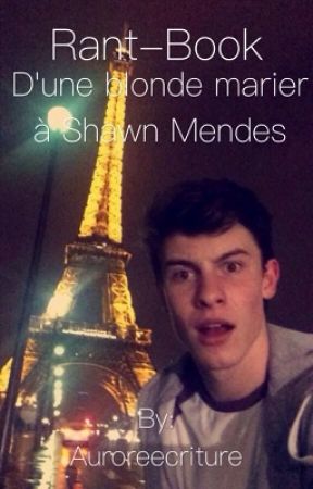 Rant Book d'une blonde marier à Shawn Mendes by Auroreecriture