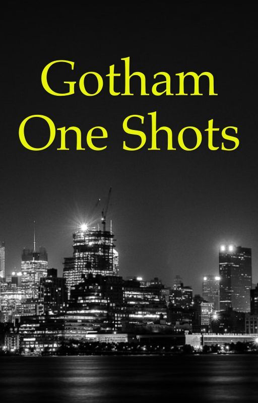 Gotham One Shots by plexiglass1029