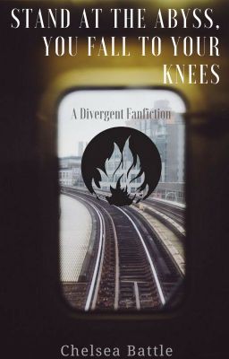 stand at the abyss, you fall to your knees (a Divergent fanfiction) cover