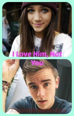 I Love Him, Not You...(A Connor Franta Fanfic) cover