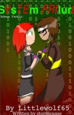 System Failure (An Adesa Fanfic) [Originally by Littlewolf65] cover