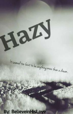 Hazy by BelieveInHisLove