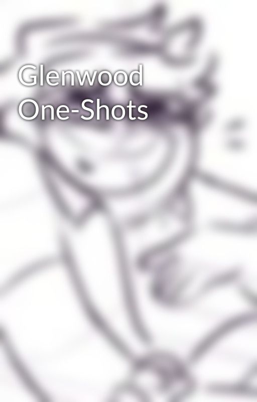 Glenwood One-Shots by lovingthecronch