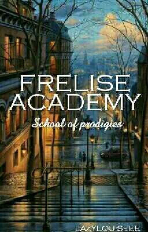 FRELISE ACADEMY: School of prodigies by lazylouiseee