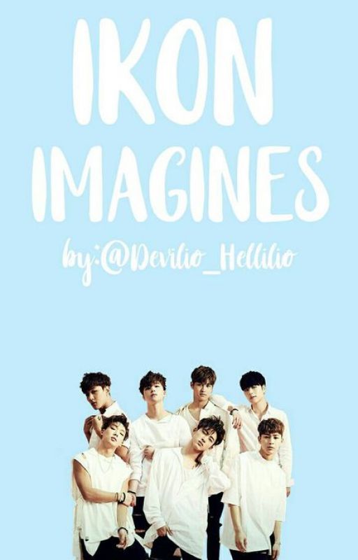 iKON Imagines/Oneshots (Complete) by Devilio_Hellilio