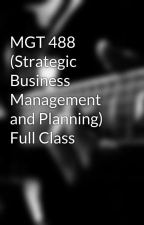 MGT 488 (Strategic Business Management and Planning) Full Class by AceTutor1