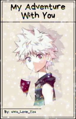 My Adventure With You | Book 1 | Killua x Reader cover