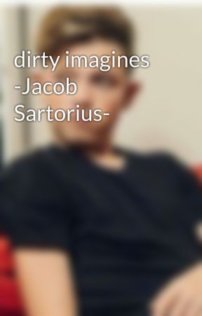 dirty imagines -Jacob Sartorius- by jacob_dirty_fanfics