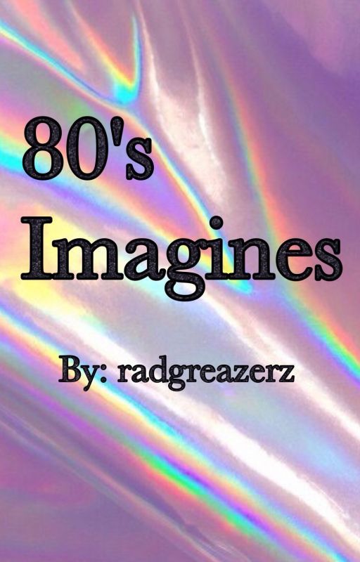 🌹 80's Imagines 🌹 by radgreazerz