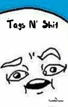 Tags n' shit by TearInMyTrapdoor