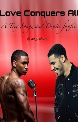 Love Conquers All (A Drake and Trey Songz Fanfic) cover