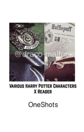 Various Harry Potter Character x Reader O.S by draco-malfuck