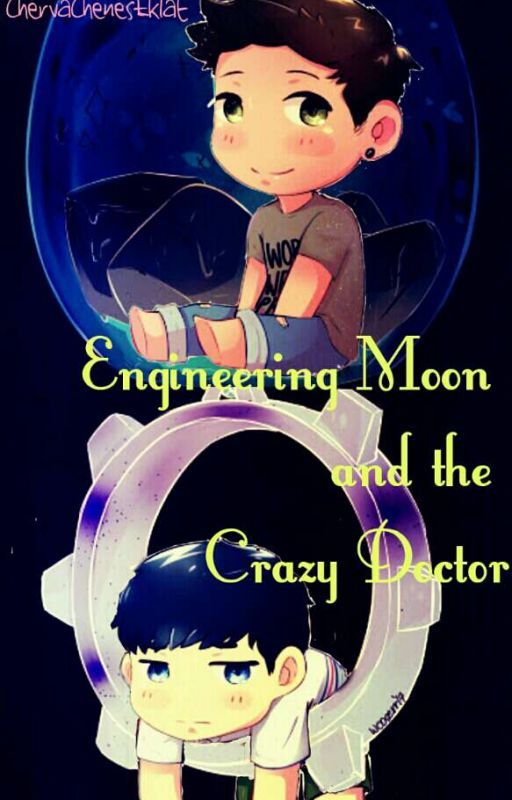 Engineering Moon and the Crazy Doctor [Completed] by ChervaChenesEklat