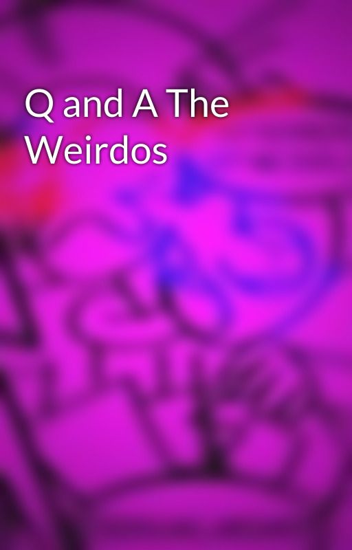 Q and A The Weirdos by NthAmWeirdos