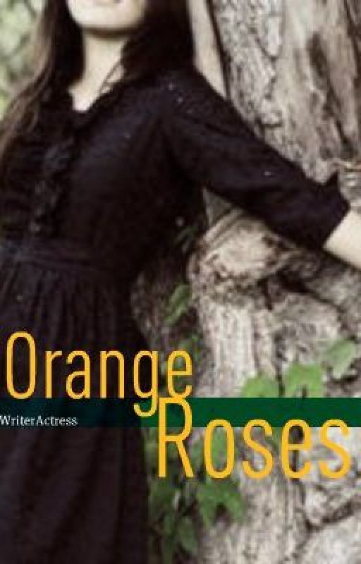 Orange Roses by WriterActress