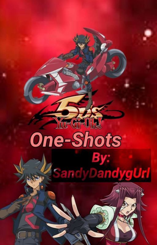 Yu-Gi-Oh! 5D's: One-Shots [Yu-Gi-Oh Watty Awards 2019] by SandyDandygUrl