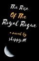 The Rise of The Royal Rogue by mynameisskippy