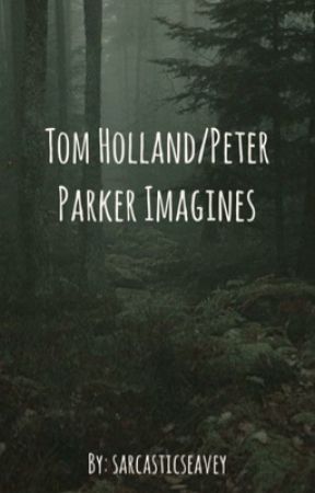 Tom Holland/Peter Parker Imagines by sarcasticseavey