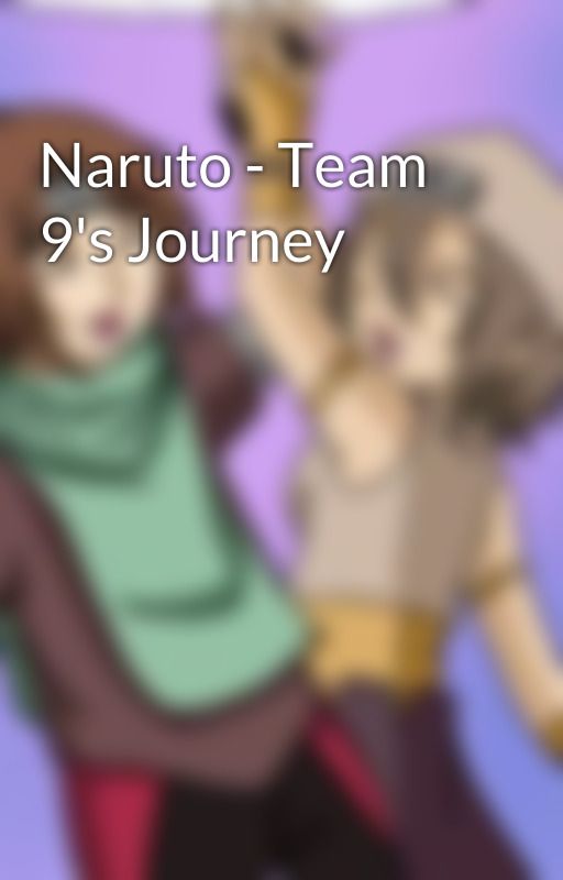 Naruto - Team 9's Journey by george3222