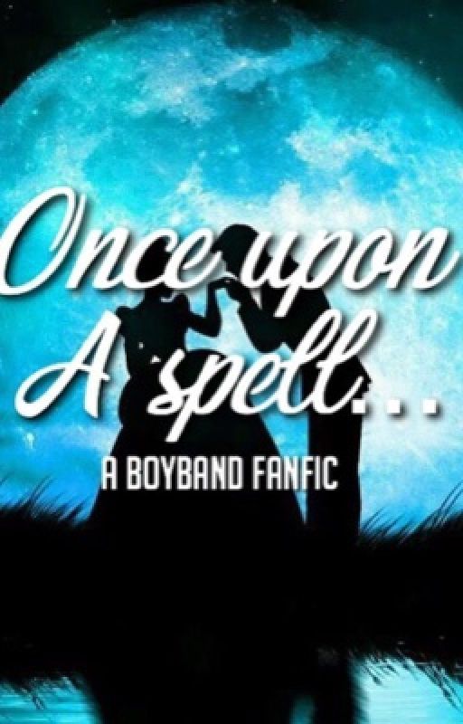 Once Upon A Spell... (A Boyband Fanfic) by memingboyband